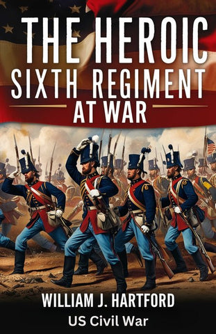 The Heroic Sixth Regiment at War